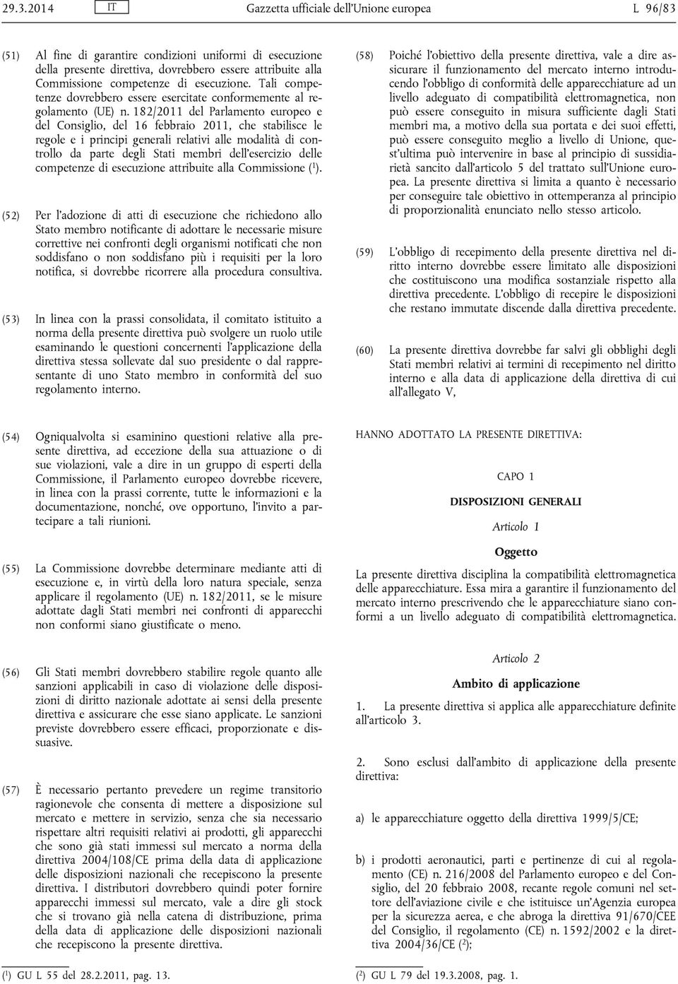 182/2011 del Parlamento europeo e del Consiglio, del 16 febbraio 2011, che stabilisce le regole e i principi generali relativi alle modalità di controllo da parte degli Stati membri dell esercizio