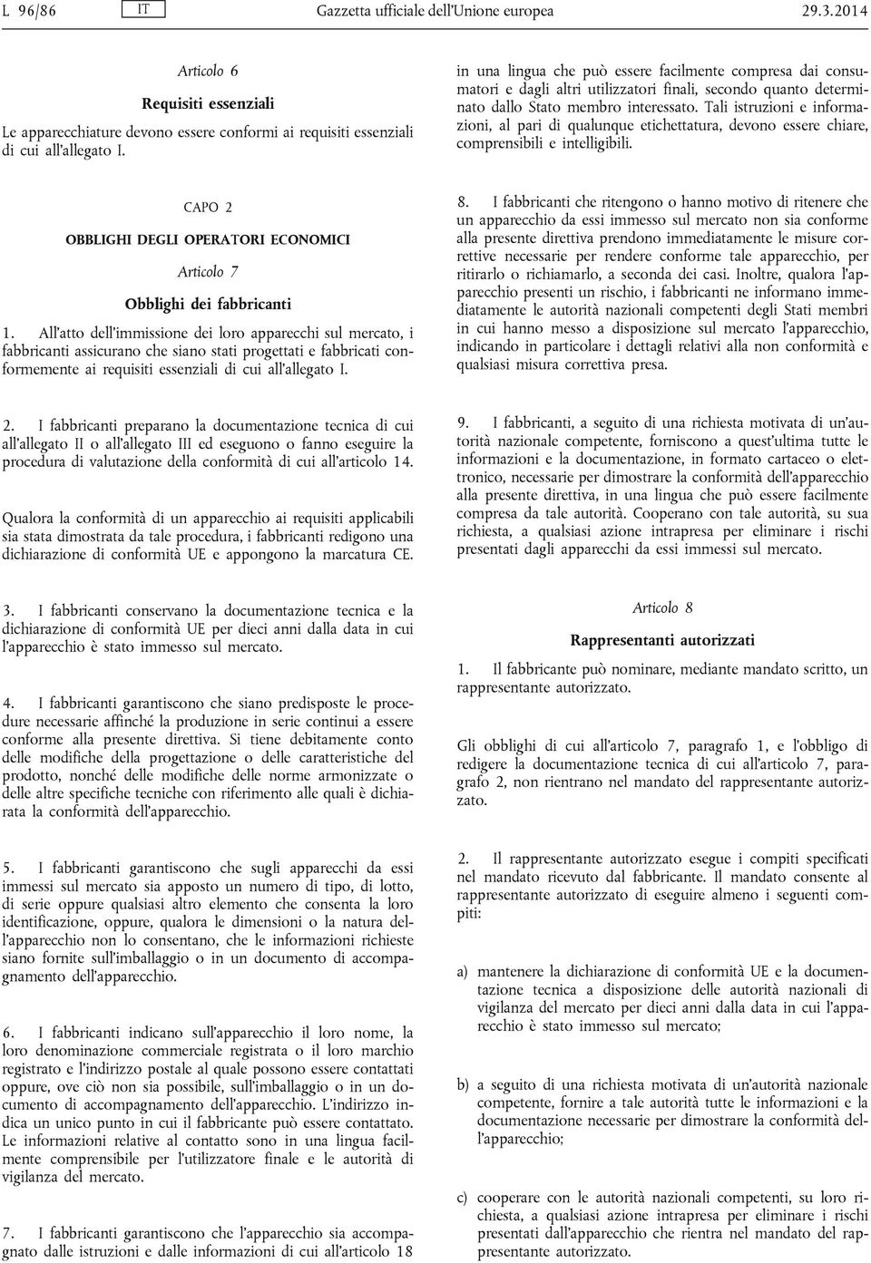 Tali istruzioni e informazioni, al pari di qualunque etichettatura, devono essere chiare, comprensibili e intelligibili.