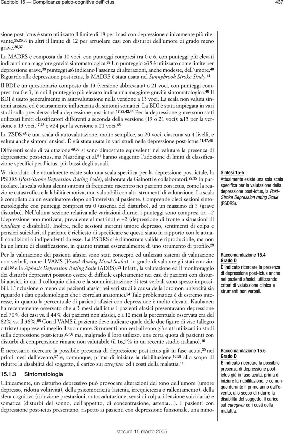 36,37 La MADRS è composta da 10 voci, con punteggi compresi tra 0 e 6, con punteggi più elevati indicanti una maggiore gravità sintomatologica.