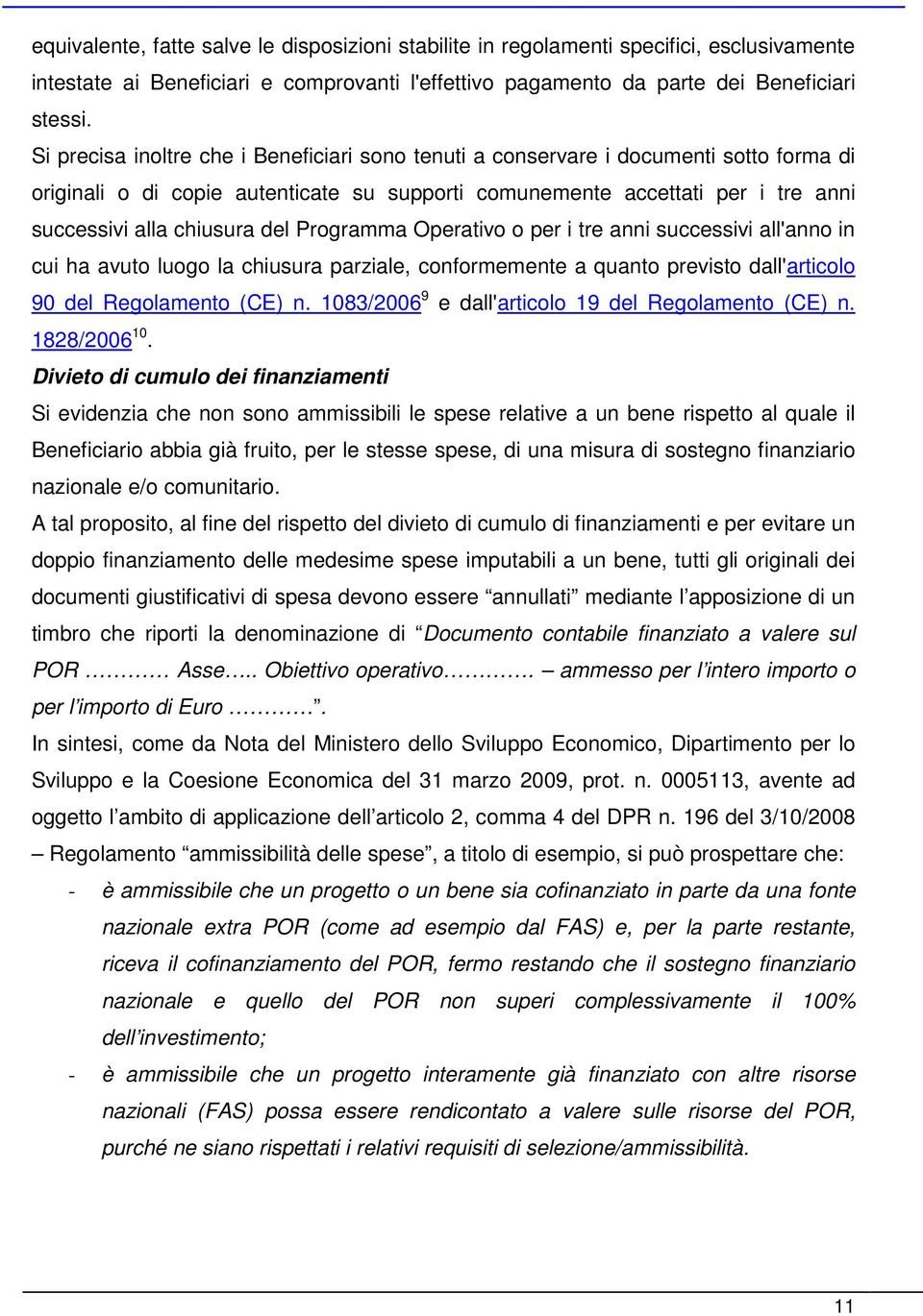 Programma Operativo o per i tre anni successivi all'anno in cui ha avuto luogo la chiusura parziale, conformemente a quanto previsto dall'articolo 90 del Regolamento (CE) n.