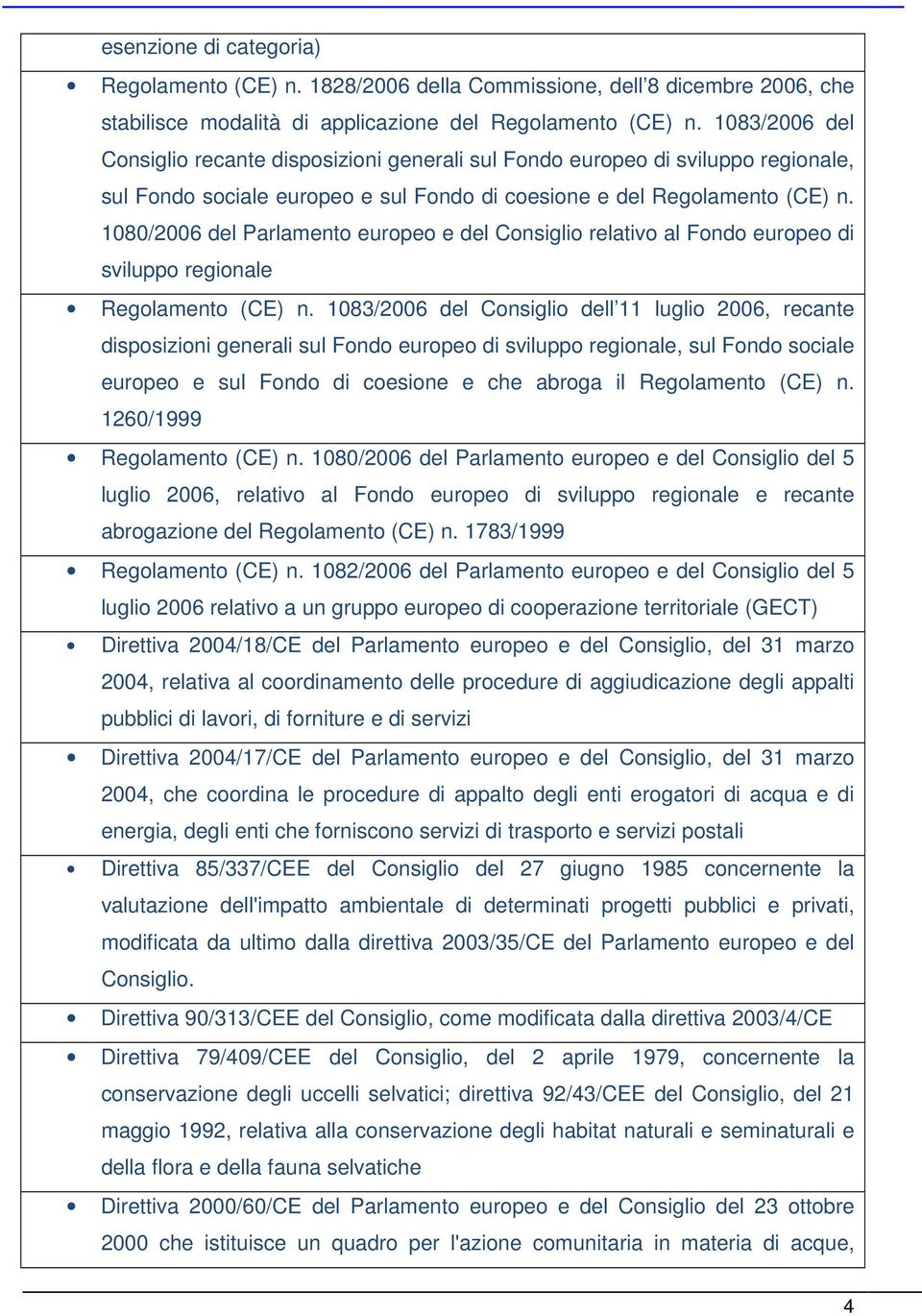 1080/2006 del Parlamento europeo e del Consiglio relativo al Fondo europeo di sviluppo regionale Regolamento (CE) n.