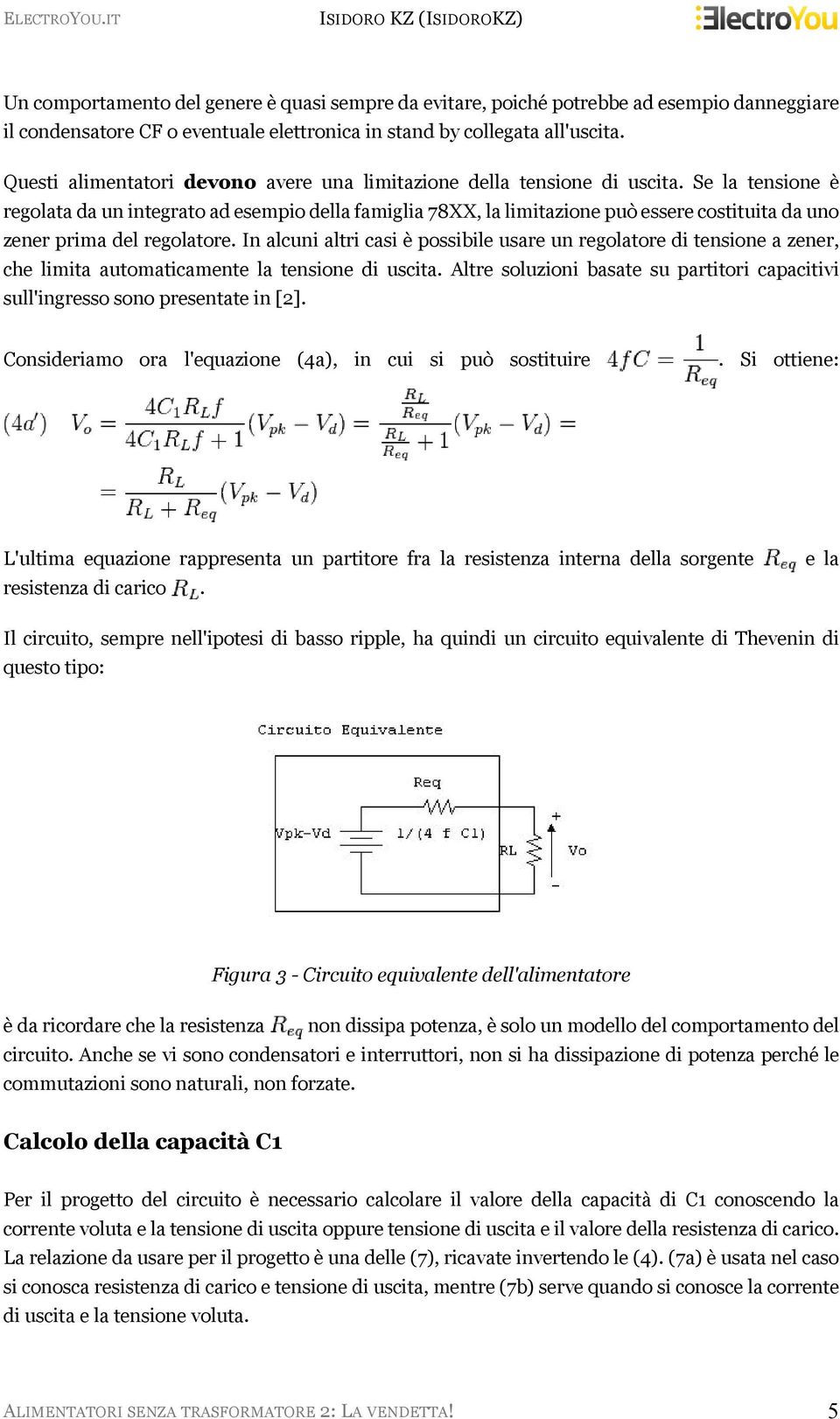 Se la tensione è regolata da un integrato ad esempio della famiglia 78XX, la limitazione può essere costituita da uno zener prima del regolatore.