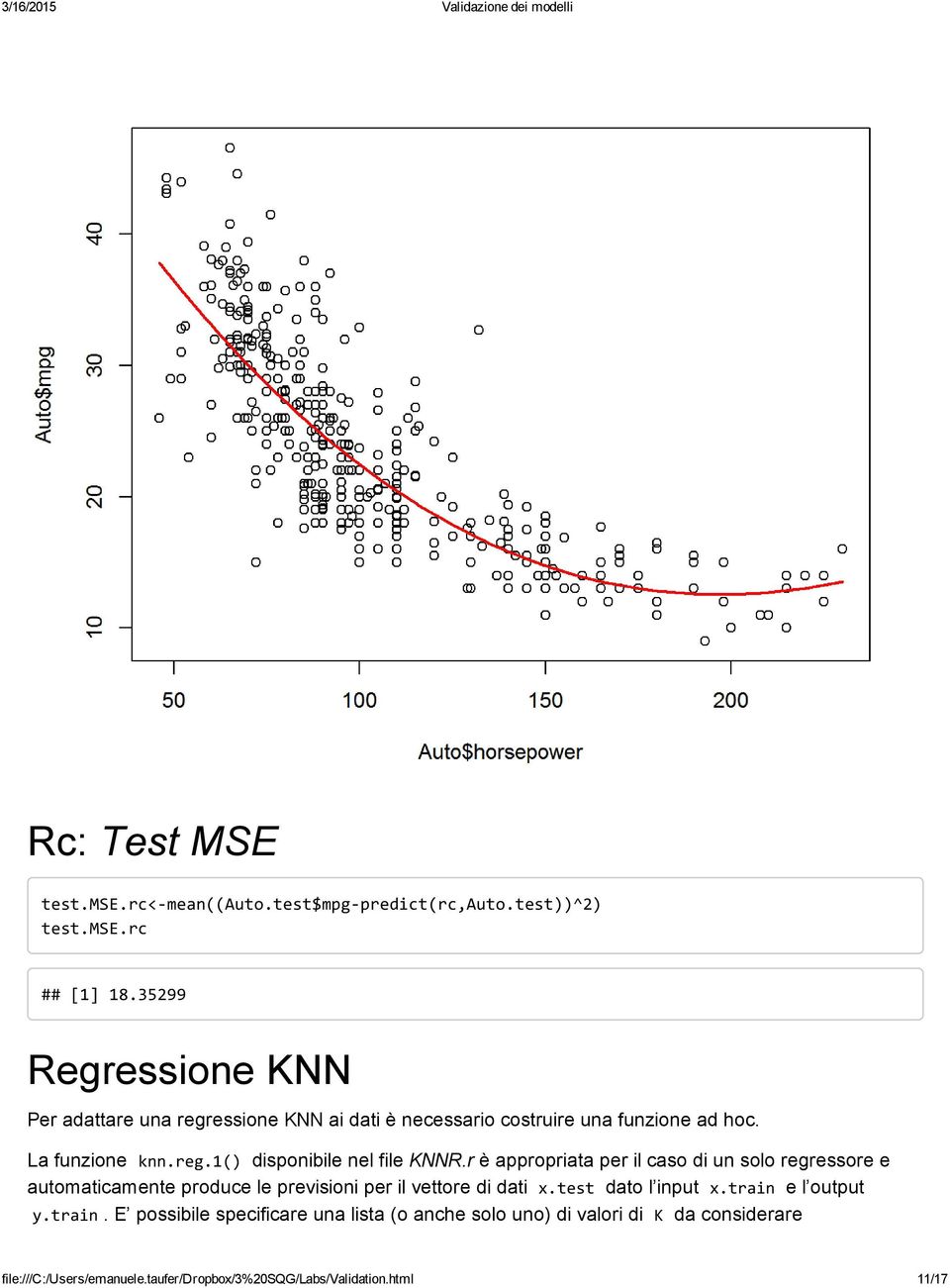 r è appropriata per il caso di un solo regressore e automaticamente produce le previsioni per il vettore di dati x.test dato l input x.