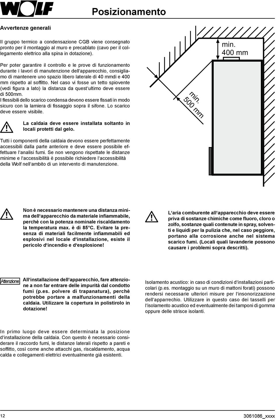 rispetto al soffitto. Nel caso vi fosse un tetto spiovente (vedi figura a lato) la distanza da quest ultimo deve essere di 500mm.