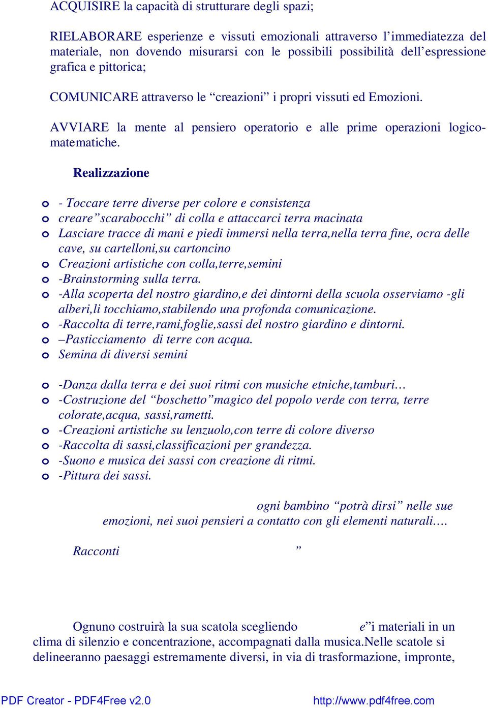 Realizzazione o - Toccare terre diverse per colore e consistenza o creare scarabocchi di colla e attaccarci terra macinata o Lasciare tracce di mani e piedi immersi nella terra,nella terra fine, ocra