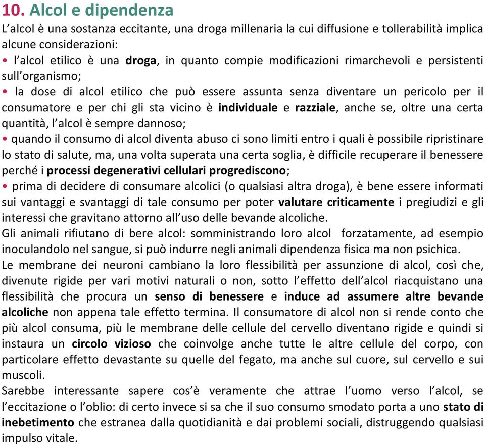 razziale, anche se, oltre una certa quantità, l alcol è sempre dannoso; quando il consumo di alcol diventa abuso ci sono limiti entro i quali è possibile ripristinare lo stato di salute, ma, una