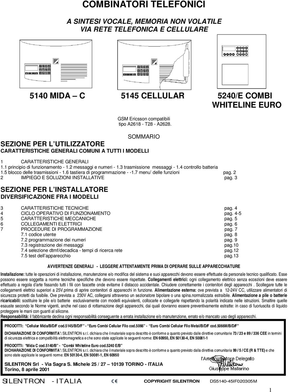 4 controllo batteria 1.5 blocco delle trasmissioni - 1.6 tastiera di programmazione - -1.7 menu delle funzioni pag. 2 2 IMPIEGO E SOLUZIONI INSTALLATIVE pag.