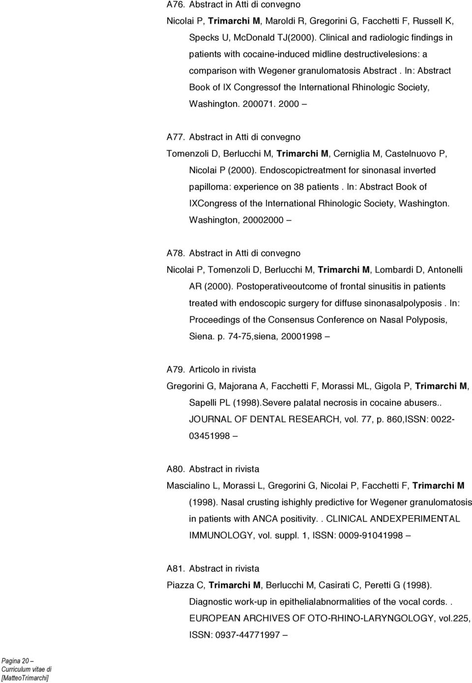 In: Abstract Book of IX Congressof the International Rhinologic Society, Washington. 200071. 2000 A77.