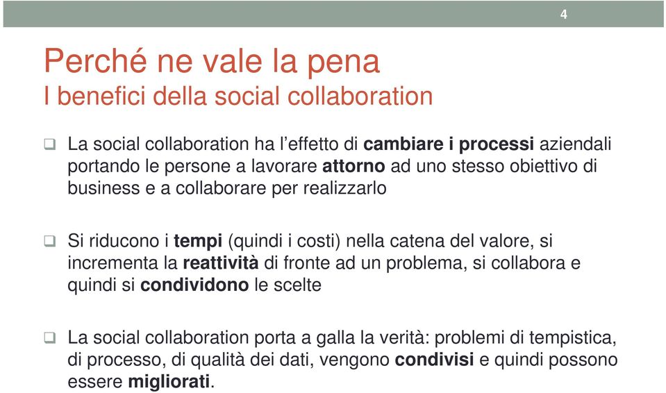 costi) nella catena del valore, si incrementa la reattività di fronte ad un problema, si collabora e quindi si condividono le scelte La