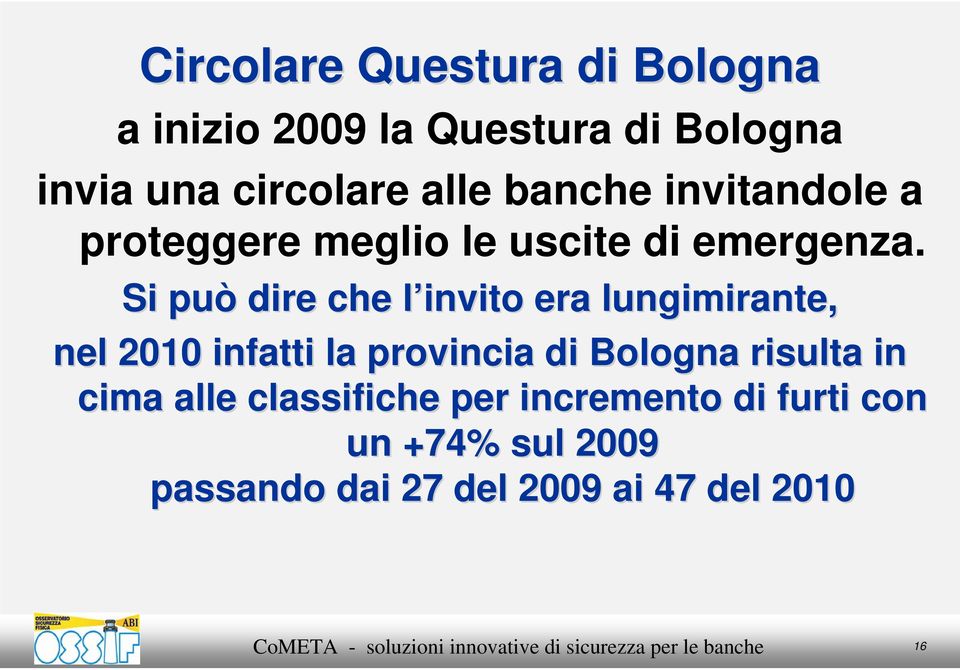 Si può dire che l invito l era lungimirante, nel 2010 infatti la provincia di Bologna