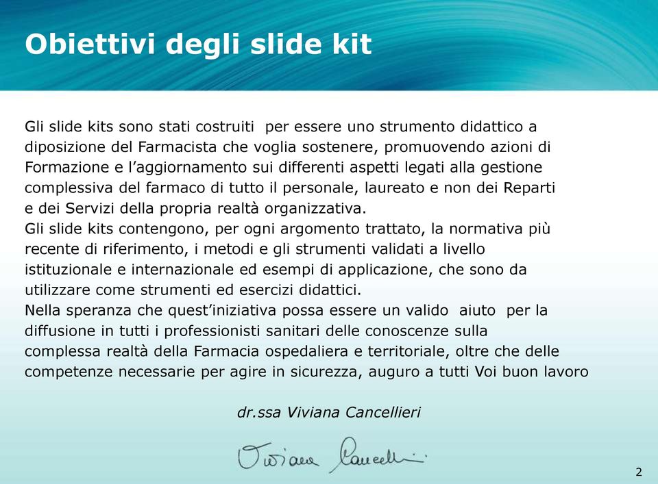 Gli slide kits contengono, per ogni argomento trattato, la normativa più recente di riferimento, i metodi e gli strumenti validati a livello istituzionale e internazionale ed esempi di applicazione,