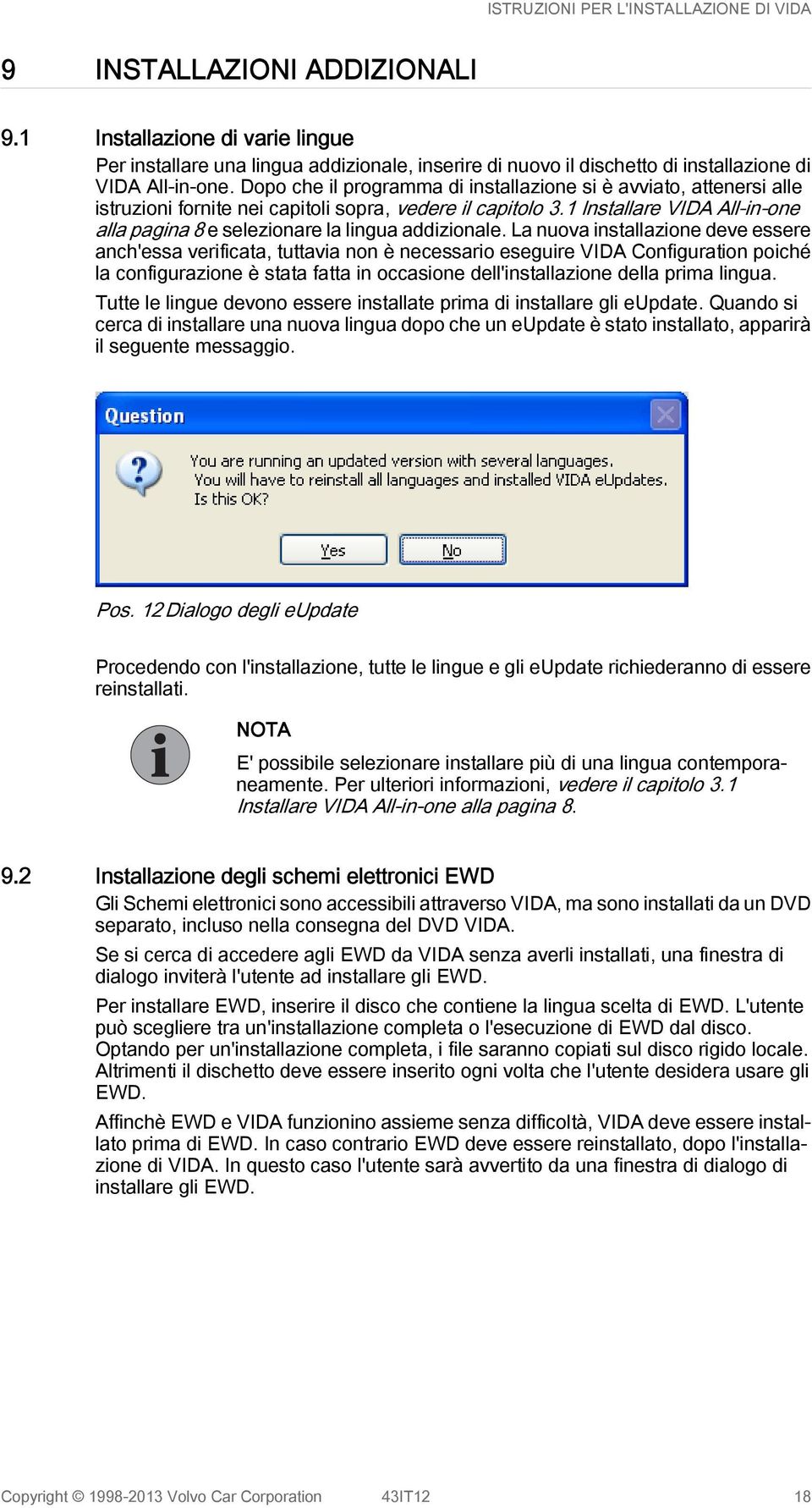 1 Installare VIDA All-in-one alla pagina 8 e selezionare la lingua addizionale.