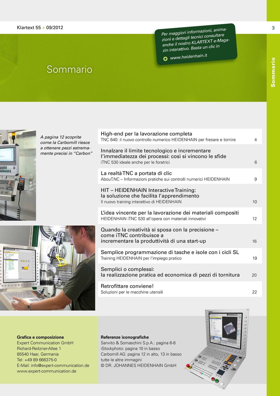 fresare e tornire 4 Innalzare il limite tecnologico e incrementare l immediatezza dei processi: così si vincono le sfide itnc 530 ideale anche per le foratrici 6 La realtà TNC a portata di clic AbouT.