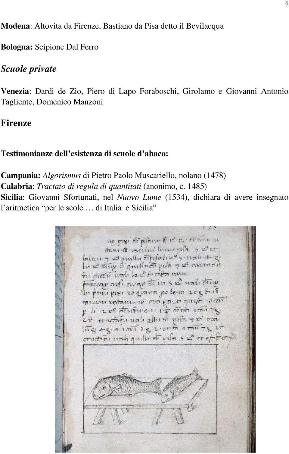 scuole d abaco: Campania: Algorismus di Pietro Paolo Muscariello, nolano (1478) Calabria: Tractato di regula di quantitati