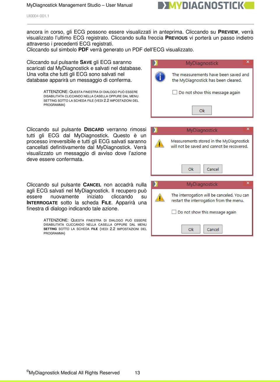 Cliccando sul pulsante SAVE gli ECG saranno scaricati dal MyDiagnostick e salvati nel database. Una volta che tutti gli ECG sono salvati nel database apparirà un messaggio di conferma.