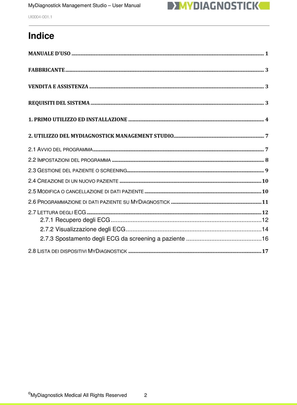 4 CREAZIONE DI UN NUOVO PAZIENTE... 10 2.5 MODIFICA O CANCELLAZIONE DI DATI PAZIENTE... 10 2.6 PROGRAMMAZIONE DI DATI PAZIENTE SU MYDIAGNOSTICK... 11 2.7 LETTURA DEGLI ECG.