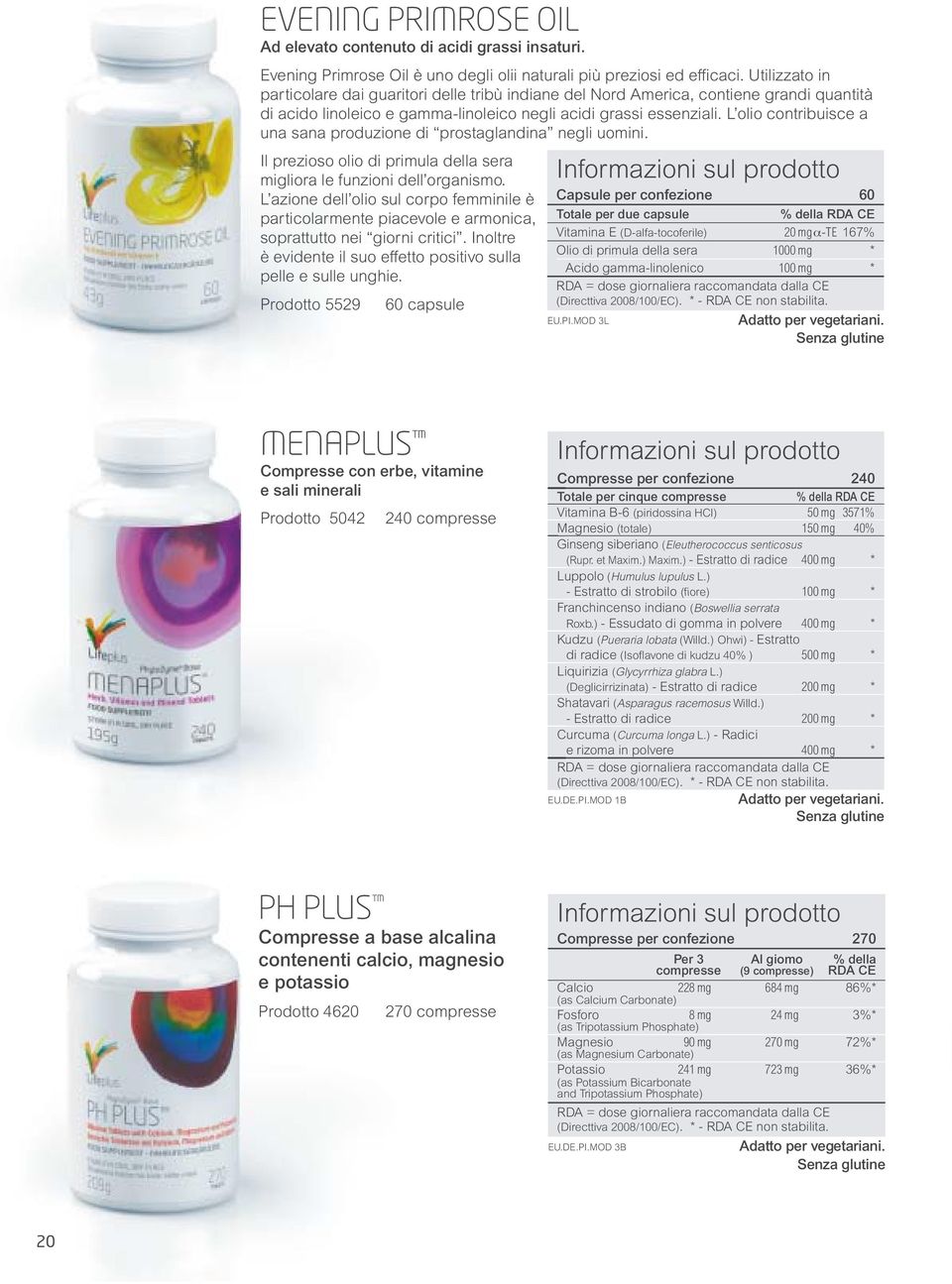 L olio contribuisce a una sana produzione di prostaglandina negli uomini. Il prezioso olio di primula della sera migliora le funzioni dell organismo.