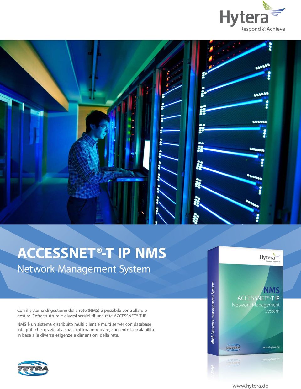NMS è un sistema distribuito multi client e multi server con database integrati che, grazie alla