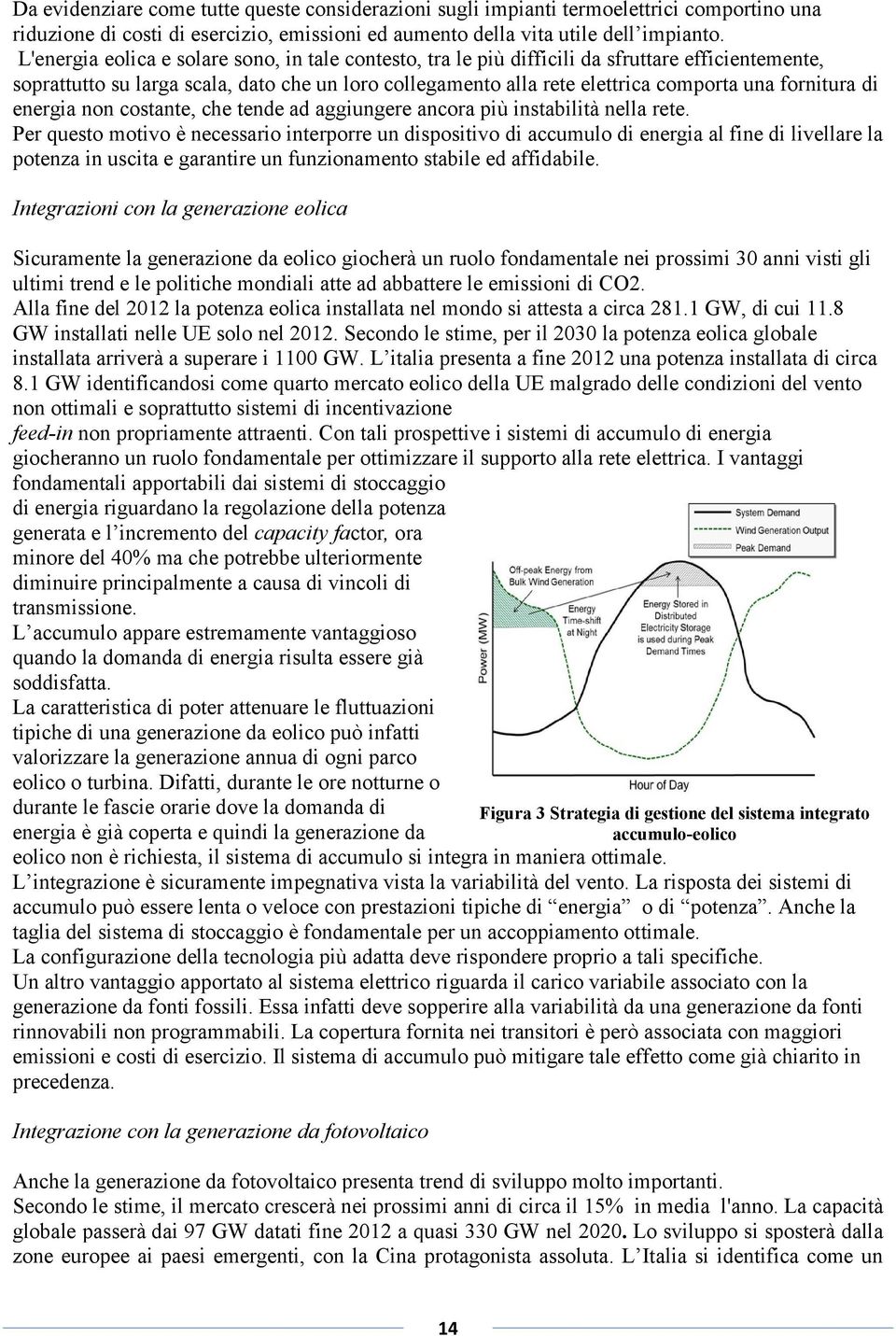 fornitura di energia non costante, che tende ad aggiungere ancora più instabilità nella rete.