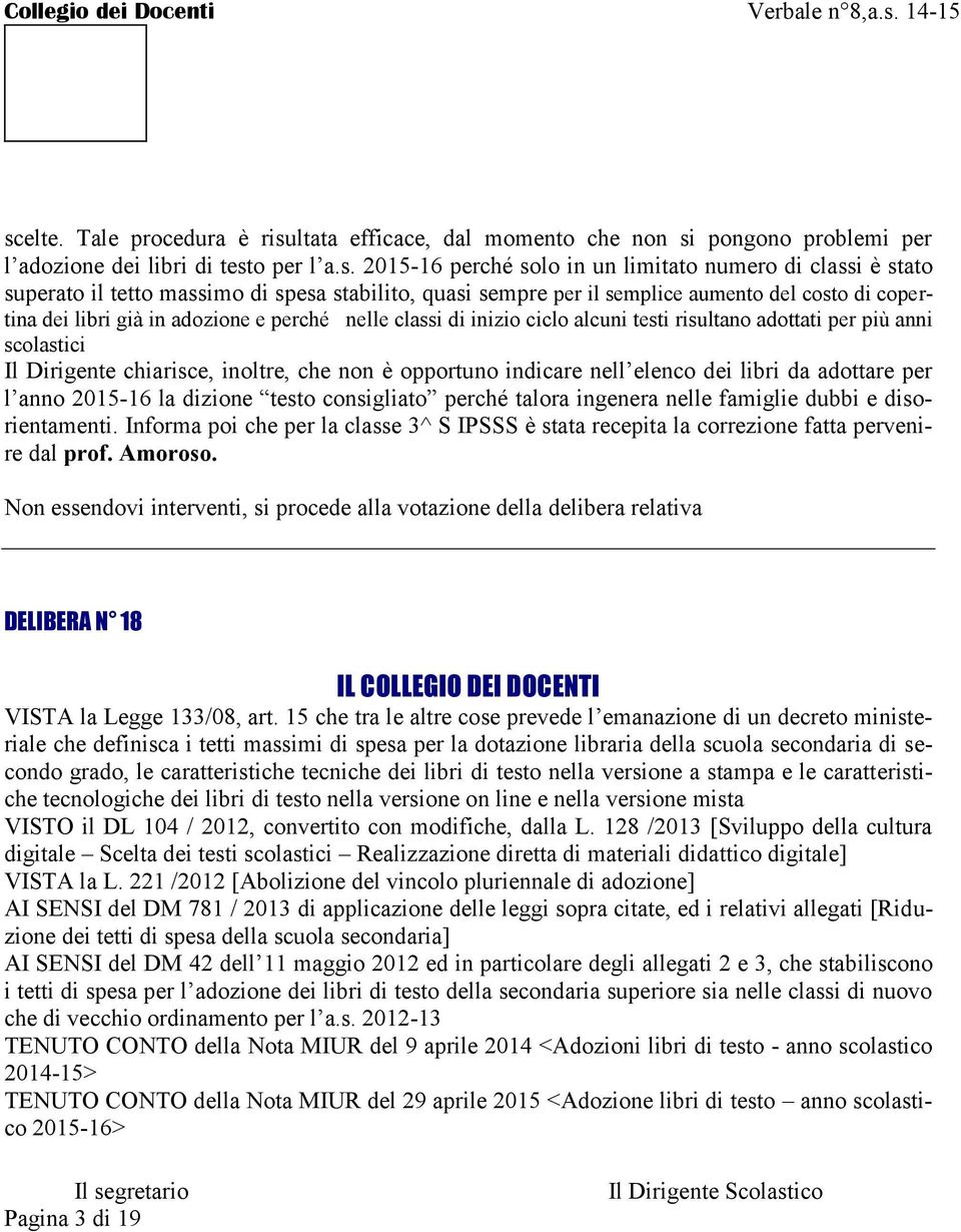 più anni scolastici Il Dirigente chiarisce, inoltre, che non è opportuno indicare nell elenco dei libri da adottare per l anno 2015-16 la dizione testo consigliato perché talora ingenera nelle