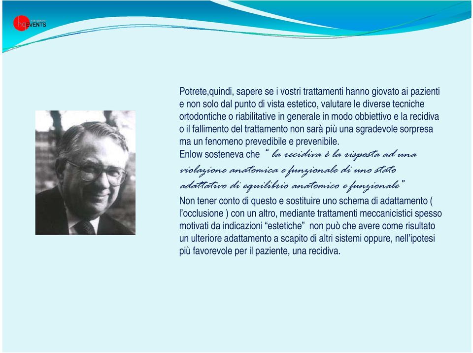 Enlow sosteneva che la recidiva è la risposta ad una violazione anatomica e funzionale di uno stato adattativo di equilibrio anatomico e funzionale Non tener conto di questo e sostituire uno schema