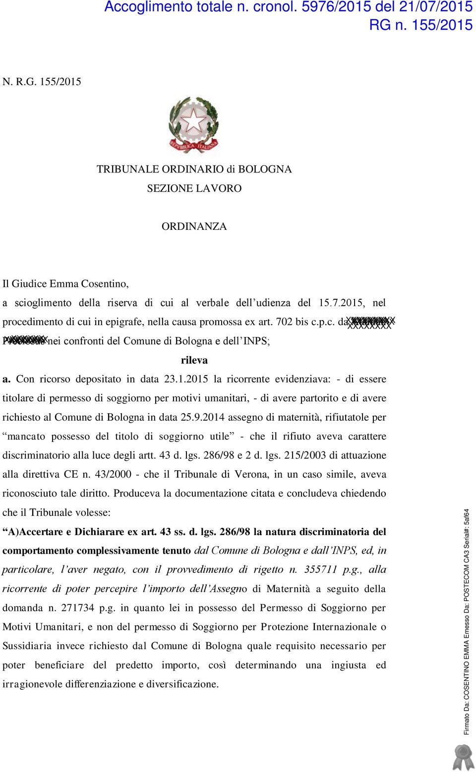 1.2015 la ricorrente evidenziava: - di essere titolare di permesso di soggiorno per motivi umanitari, - di avere partorito e di avere richiesto al Comune di Bologna in data 25.9.