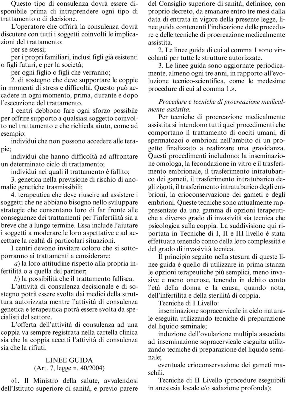 futuri, e per la società; per ogni figlio o figli che verranno; 2. di sostegno che deve supportare le coppie in momenti di stress e difficoltà.