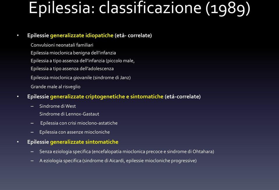 criptogenetiche e sintomatiche (eta -correlate) Sindrome di West Sindrome di Lennox-Gastaut Epilessia con crisi mioclono-astatiche Epilessia con assenze miocloniche Epilessie