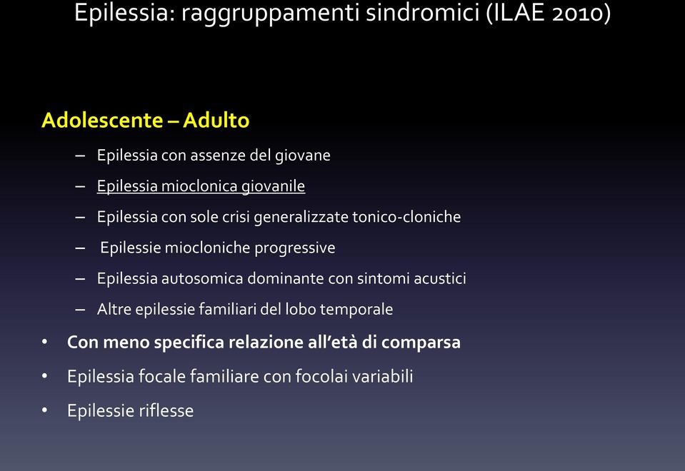 progressive Epilessia autosomica dominante con sintomi acustici Altre epilessie familiari del lobo temporale