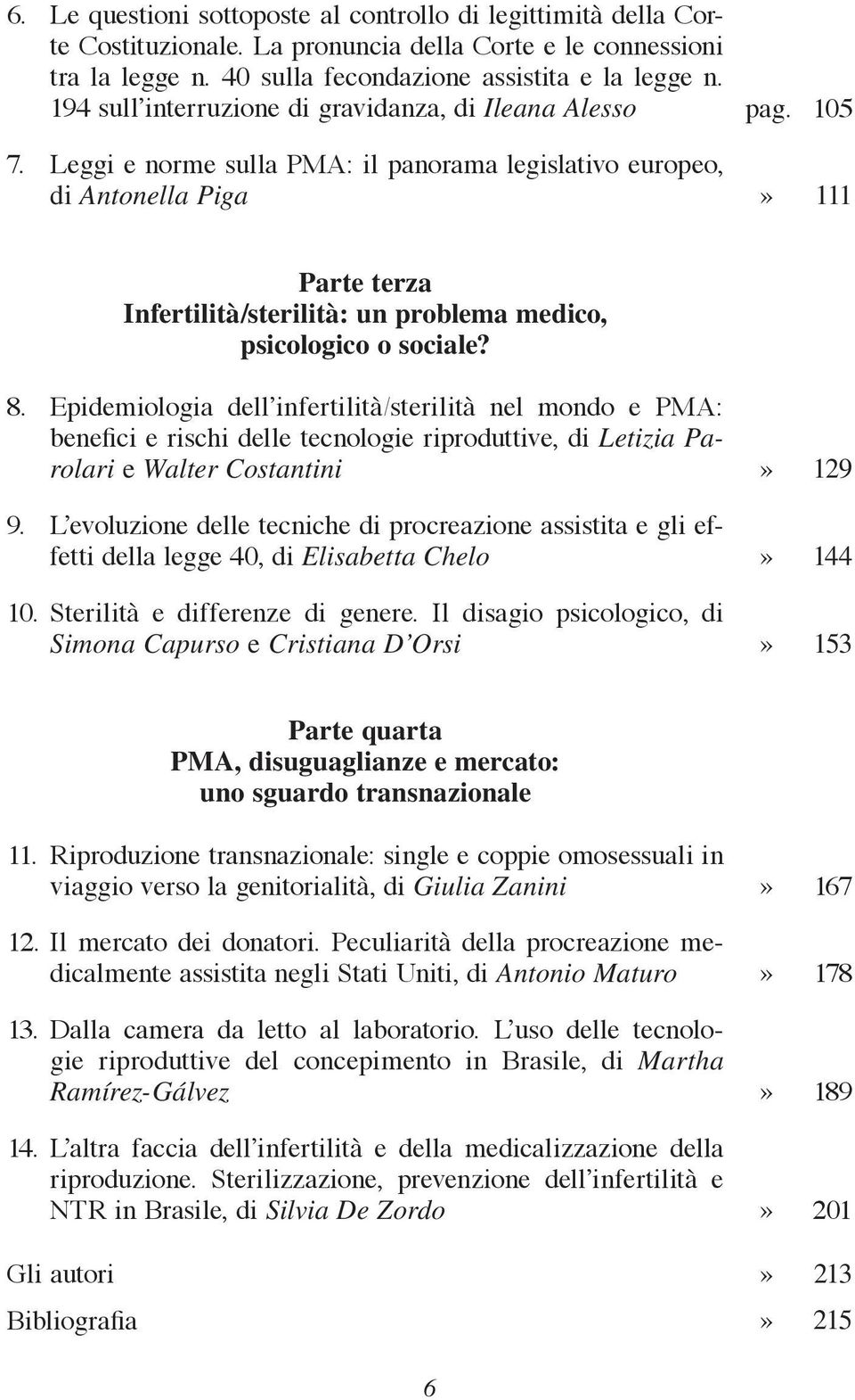 105» 111 Parte terza Infertilità/sterilità: un problema medico, psicologico o sociale? 8.