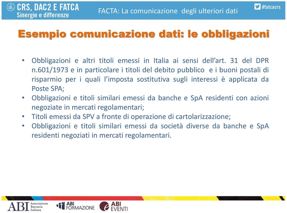 applicata da Poste SPA; Obbligazioni e titoli similari emessi da banche e SpA residenti con azioni negoziate in mercati regolamentari; Titoli