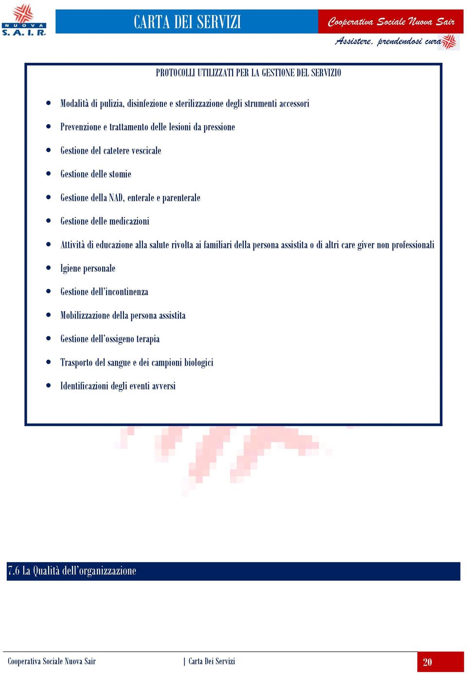 salute rivolta ai familiari della persona assistita o di altri care giver non professionali Igiene personale Gestione dell incontinenza Mobilizzazione della persona