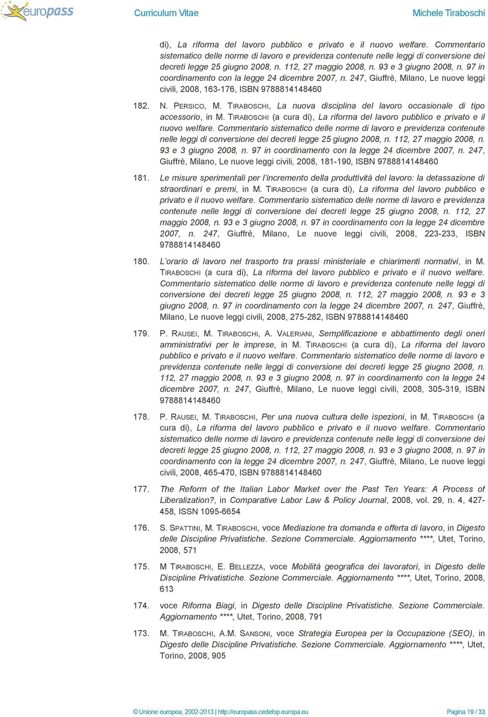 TIRABOSCHI, La nuova disciplina del lavoro occasionale di tipo accessorio, in M. TIRABOSCHI (a cura  112, 27 maggio 2008, n. 93 e 3 giugno 2008, n.