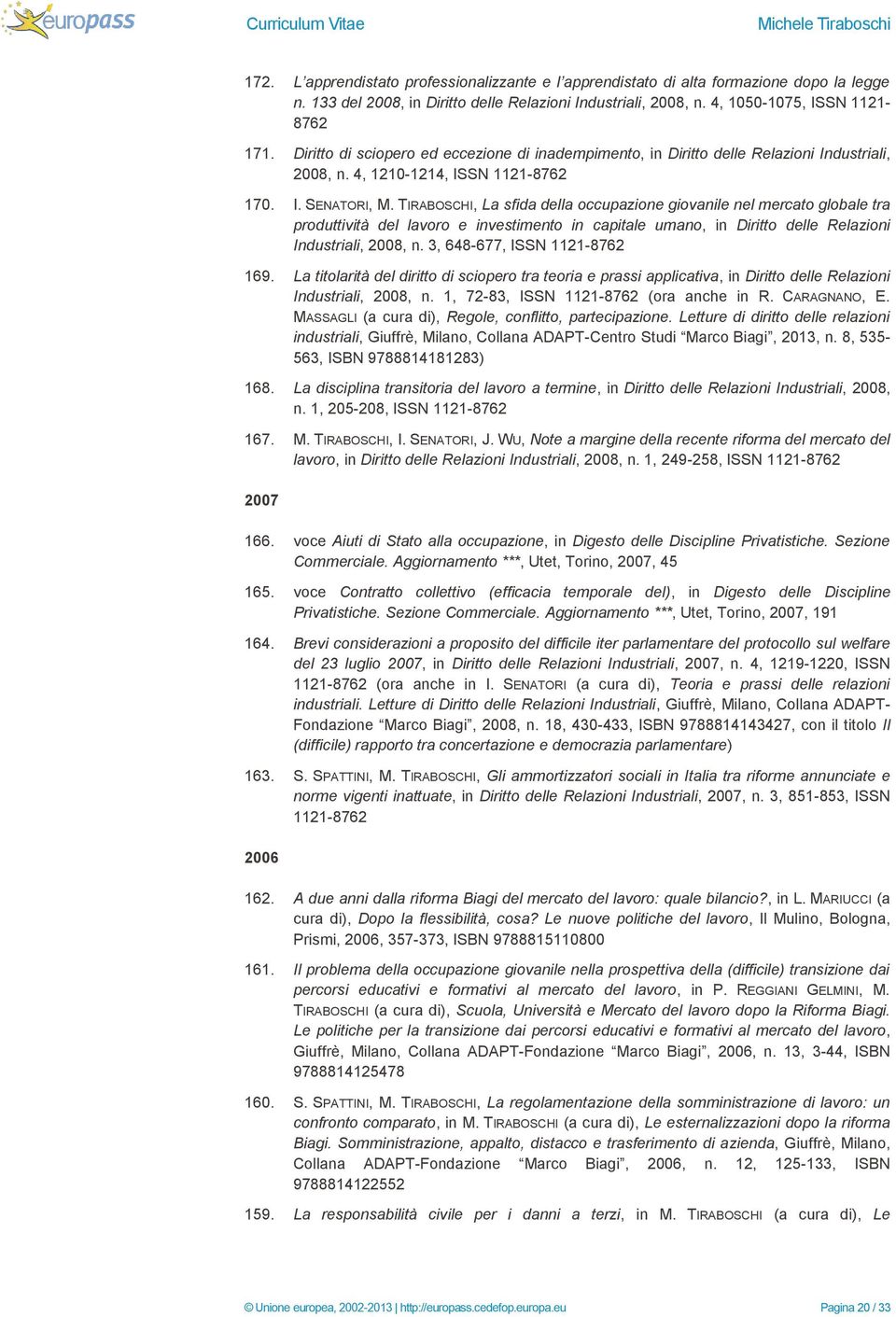 TIRABOSCHI, La sfida della occupazione giovanile nel mercato globale tra produttività del lavoro e investimento in capitale umano, in Diritto delle Relazioni Industriali, 2008, n.