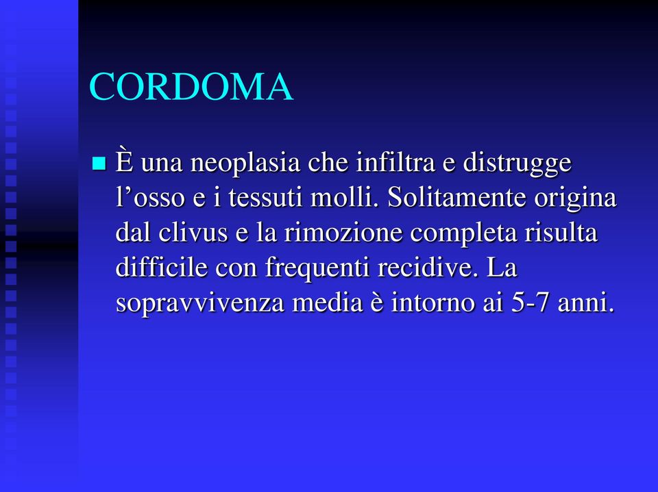 Solitamente origina dal clivus e la rimozione completa