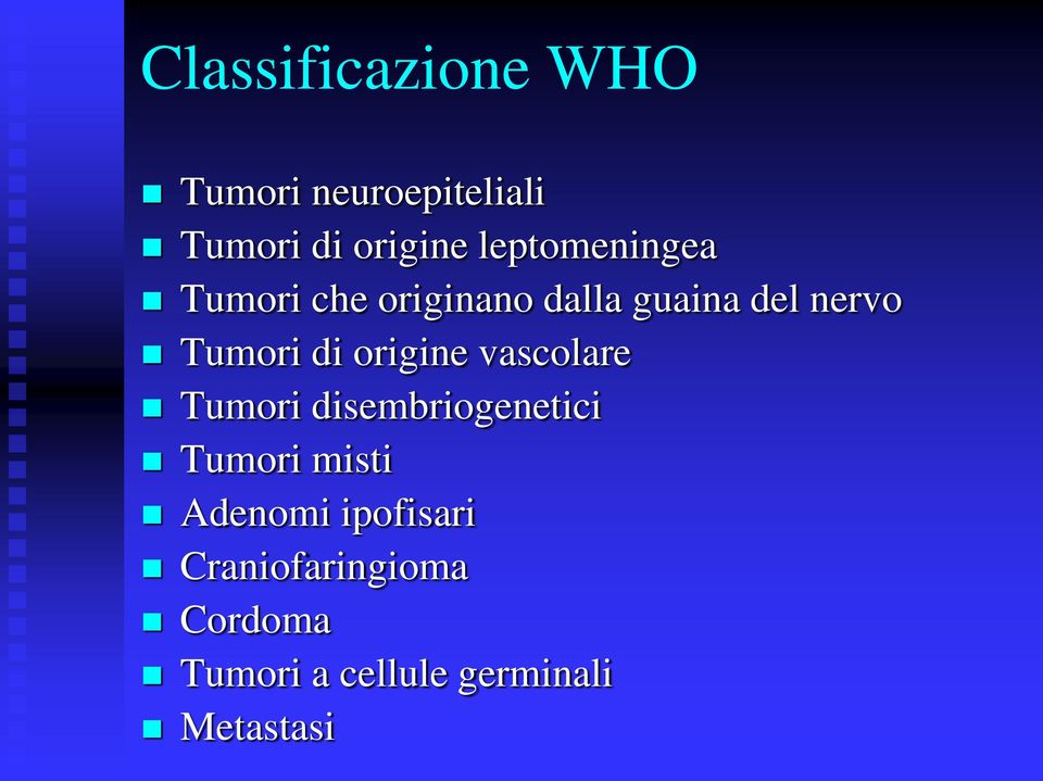 di origine vascolare Tumori disembriogenetici Tumori misti