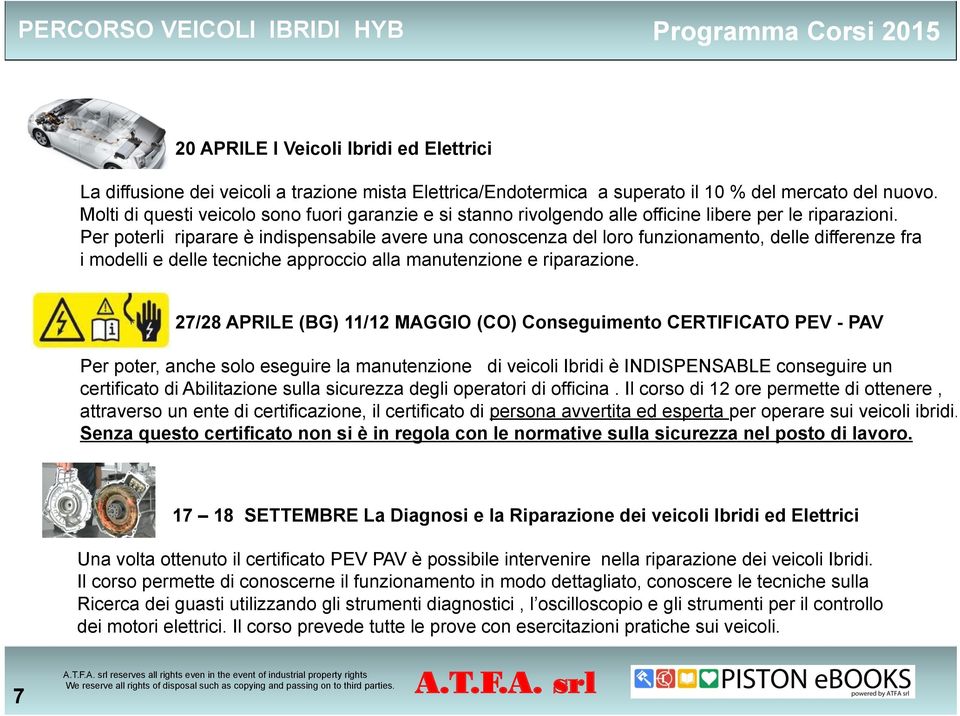 Per poterli riparare è indispensabile avere una conoscenza del loro funzionamento, delle differenze fra i modelli e delle tecniche approccio alla manutenzione e riparazione.