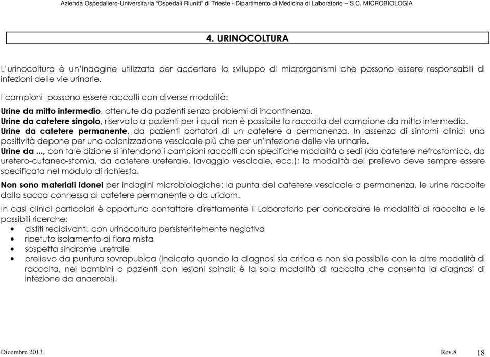 Urine da catetere singolo, riservato a pazienti per i quali non è possibile la raccolta del campione da mitto intermedio.