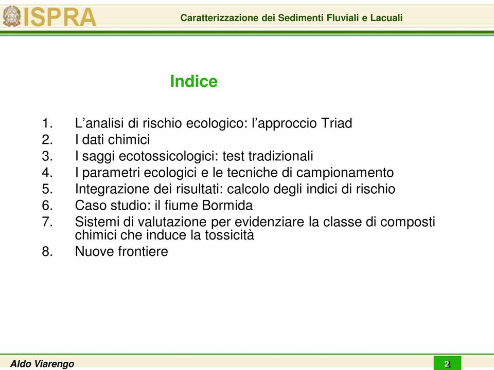 Integrazione dei risultati: calcolo degli indici di rischio 6. Caso studio: il fiume Bormida 7.