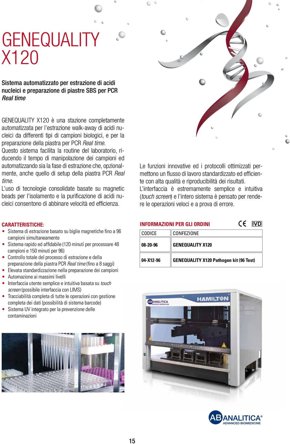 Questo sistema facilita la routine del laboratorio, riducendo il tempo di manipolazione dei campioni ed automatizzando sia la fase di estrazione che, opzionalmente, anche quello di setup della