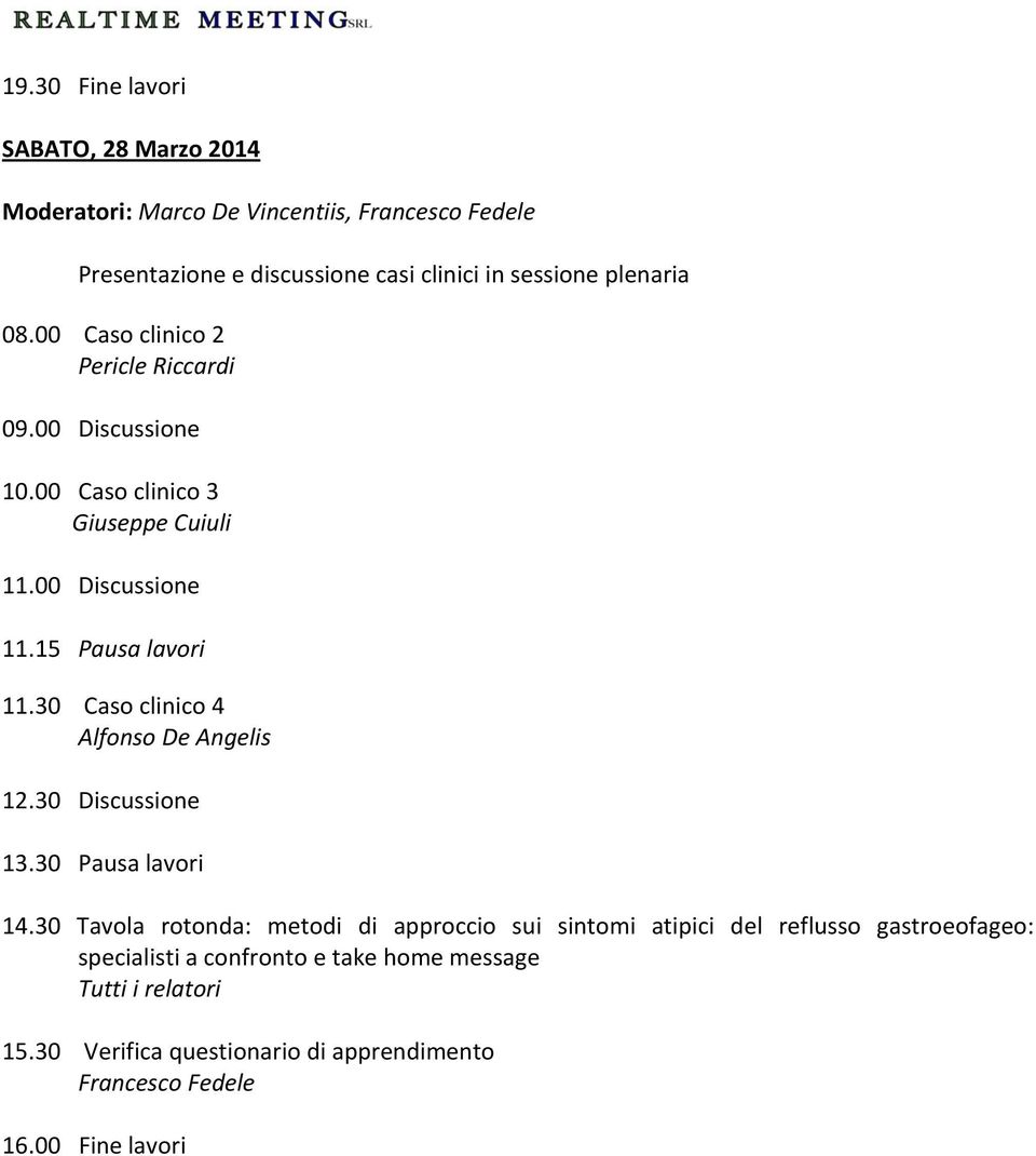 30 Caso clinico 4 Alfonso De Angelis 12.30 Discussione 13.30 Pausa lavori 14.