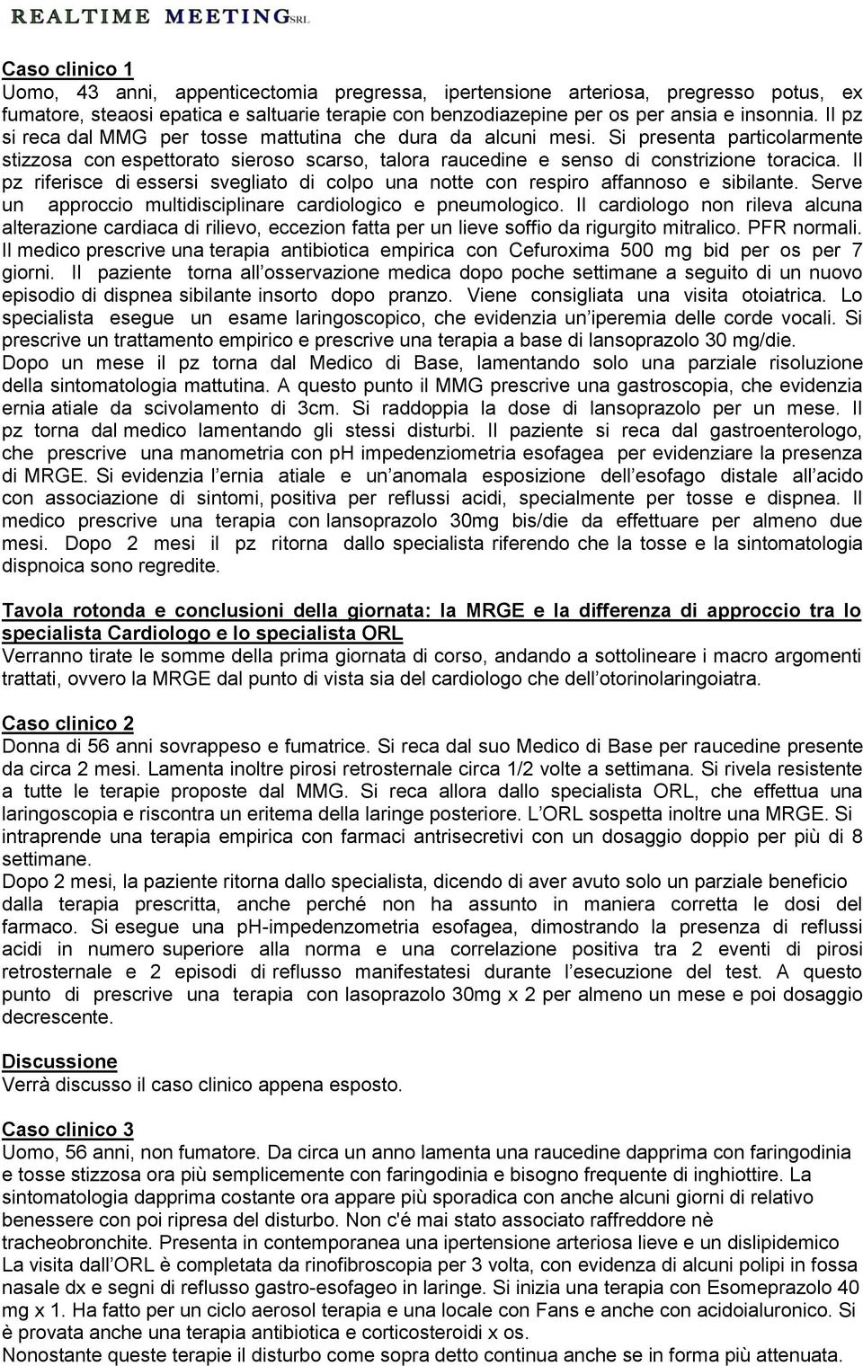 Il pz riferisce di essersi svegliato di colpo una notte con respiro affannoso e sibilante. Serve un approccio multidisciplinare cardiologico e pneumologico.