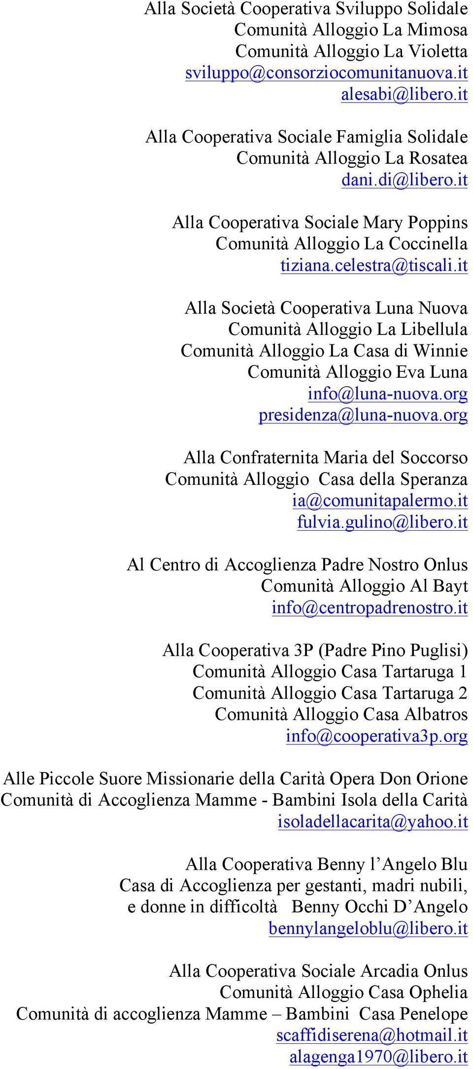 it Alla Società Cooperativa Luna Nuova Comunità Alloggio La Libellula Comunità Alloggio La Casa di Winnie Comunità Alloggio Eva Luna info@luna-nuova.org presidenza@luna-nuova.