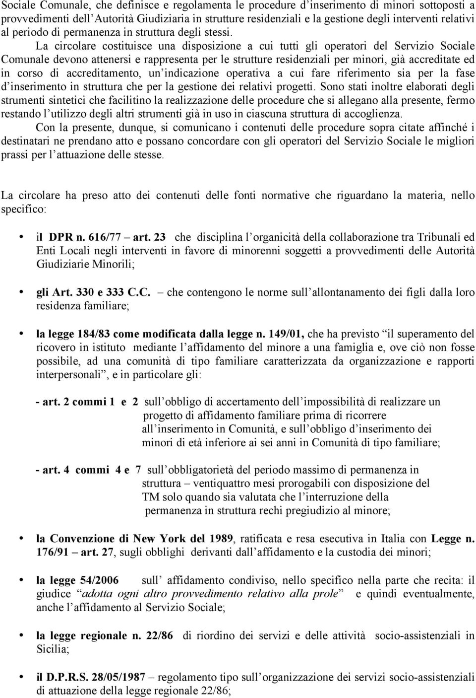 La circolare costituisce una disposizione a cui tutti gli operatori del Servizio Sociale Comunale devono attenersi e rappresenta per le strutture residenziali per minori, già accreditate ed in corso