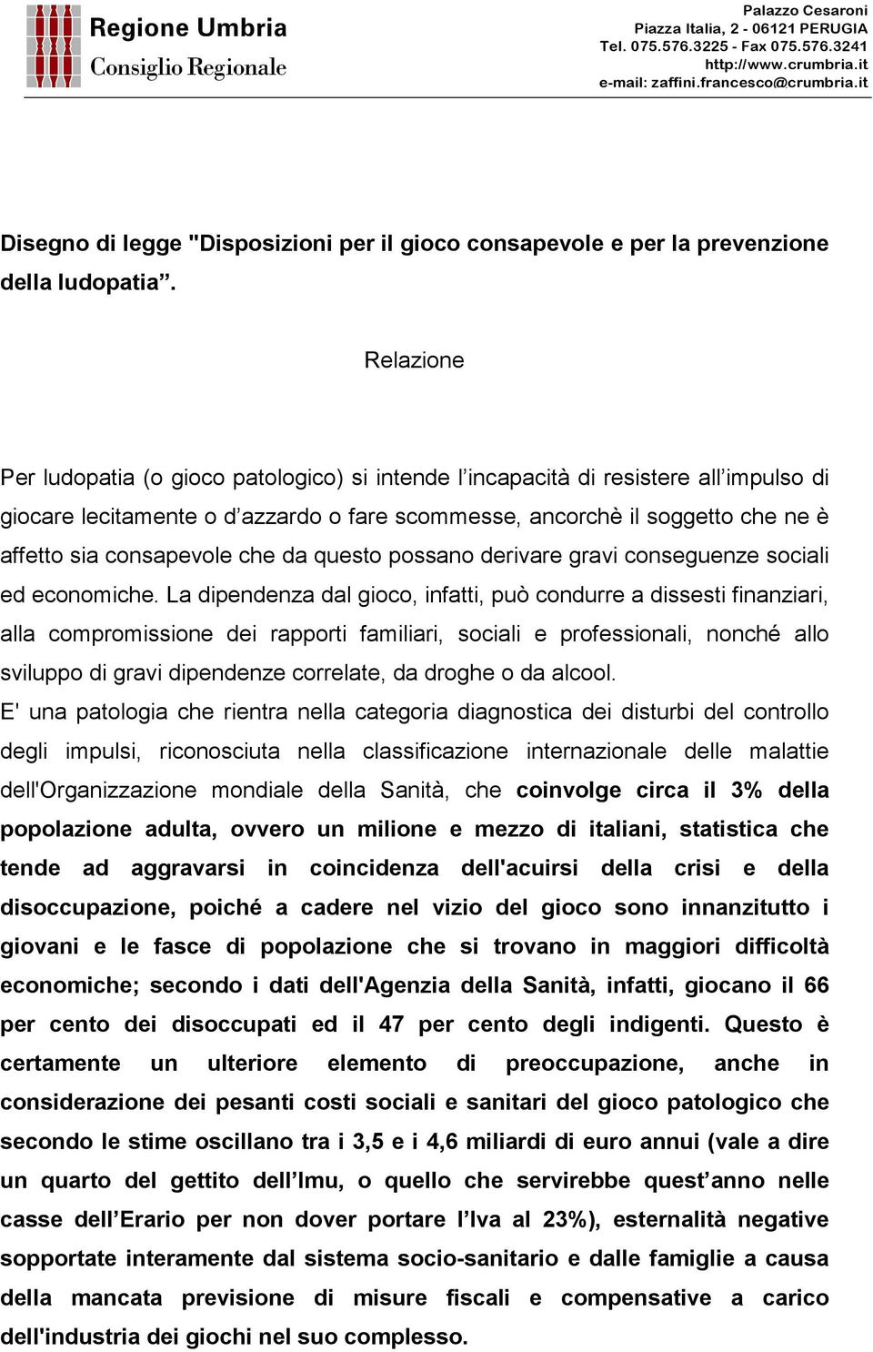 consapevole che da questo possano derivare gravi conseguenze sociali ed economiche.