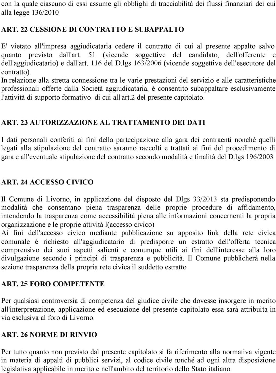 51 (vicende soggettive del candidato, dell'offerente e dell'aggiudicatario) e dall'art. 116 del D.lgs 163/2006 (vicende soggettive dell'esecutore del contratto).