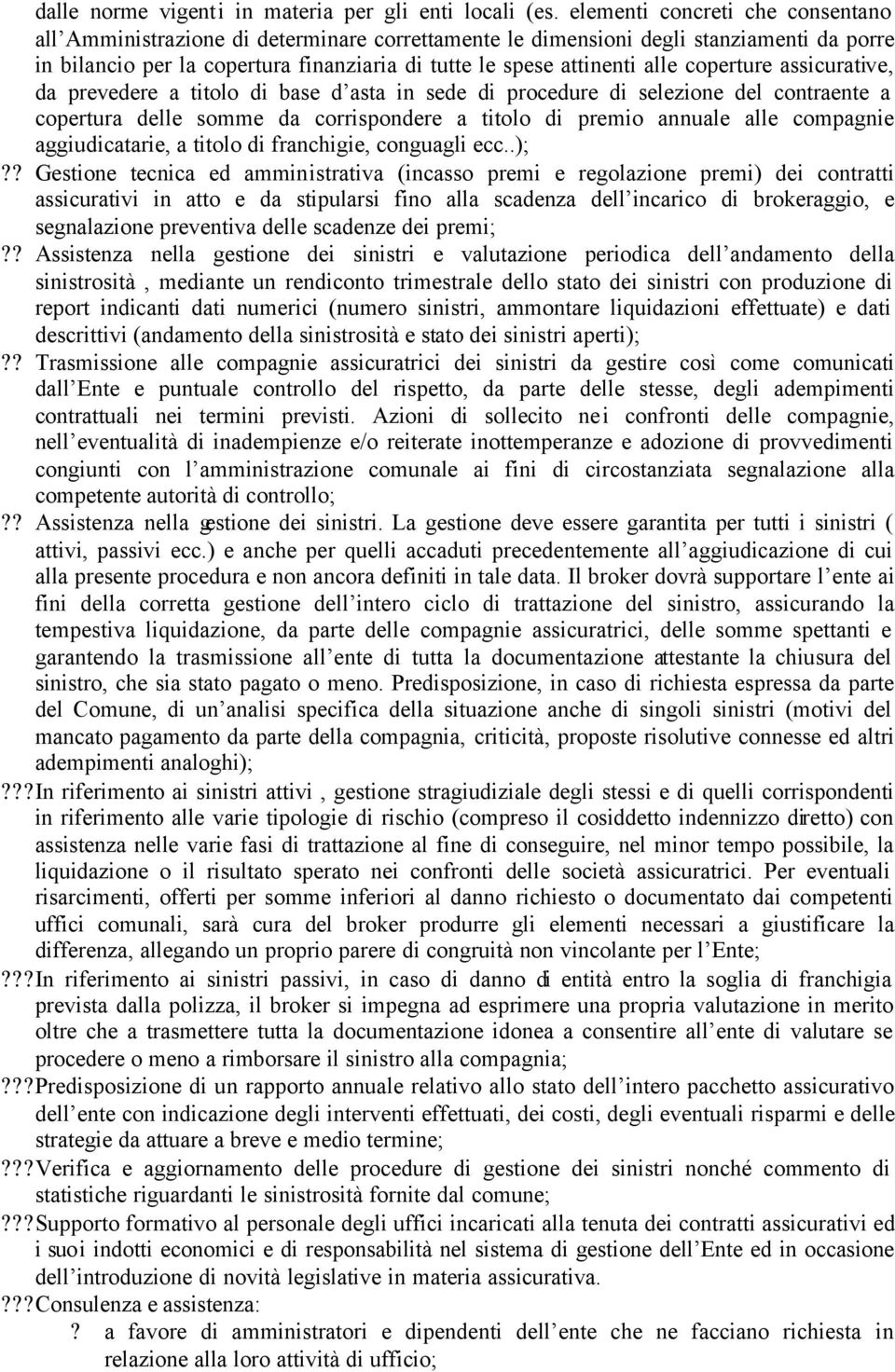 coperture assicurative, da prevedere a titolo di base d asta in sede di procedure di selezione del contraente a copertura delle somme da corrispondere a titolo di premio annuale alle compagnie