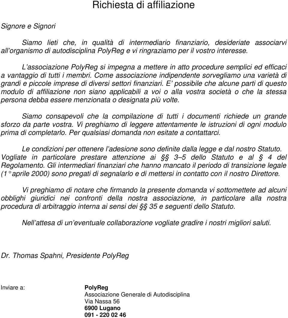 Come associazione indipendente sorvegliamo una varietà di grandi e piccole imprese di diversi settori finanziari.