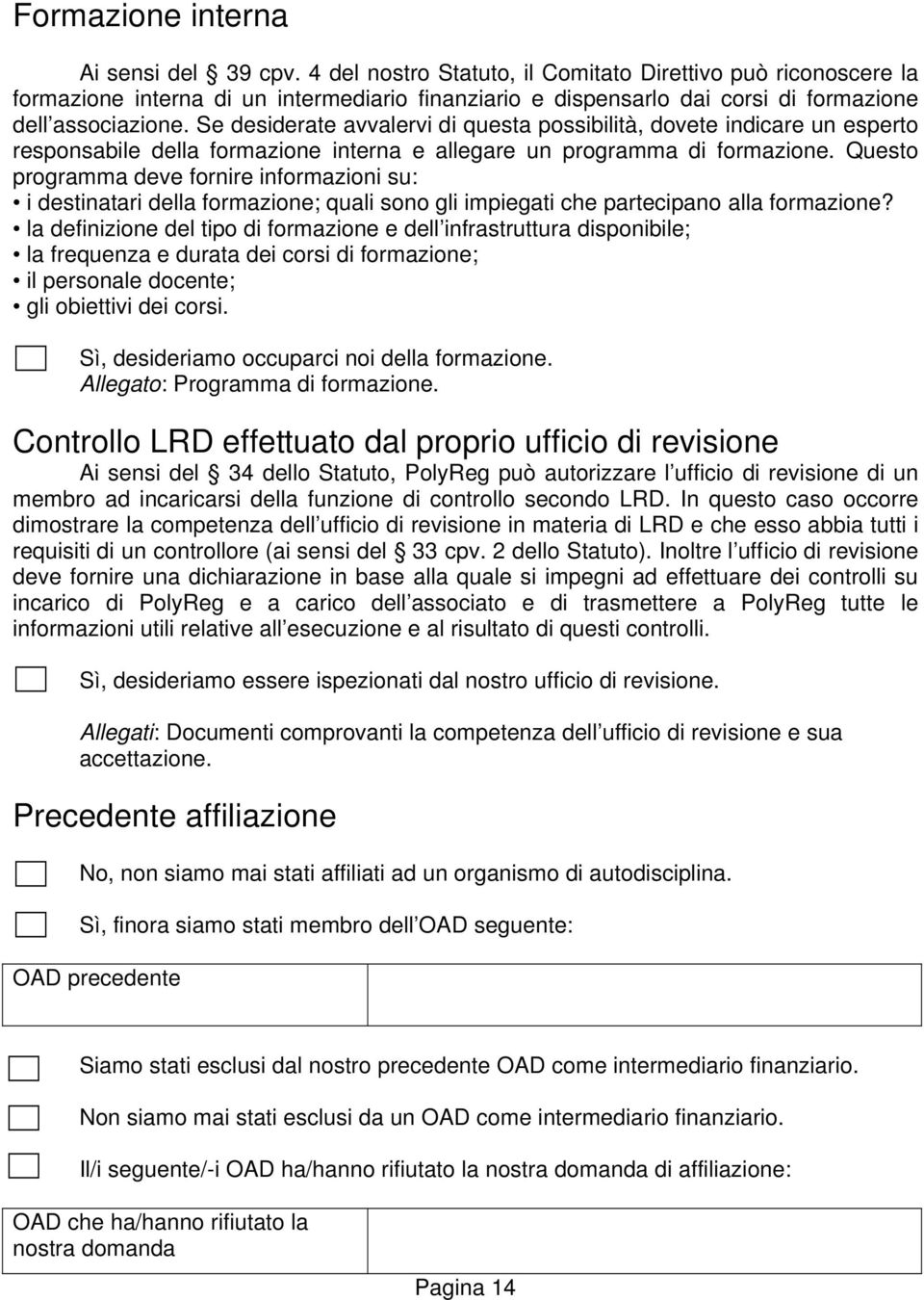 Se desiderate avvalervi di questa possibilità, dovete indicare un esperto responsabile della formazione interna e allegare un programma di formazione.