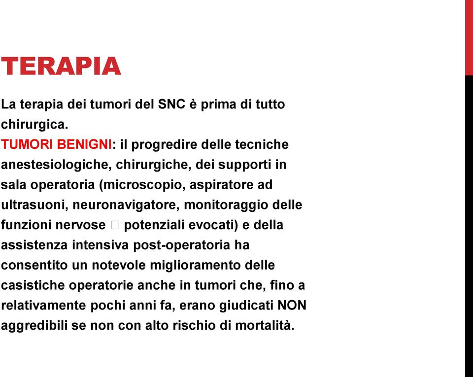 aspiratore ad ultrasuoni, neuronavigatore, monitoraggio delle funzioni nervose potenziali evocati) e della assistenza intensiva